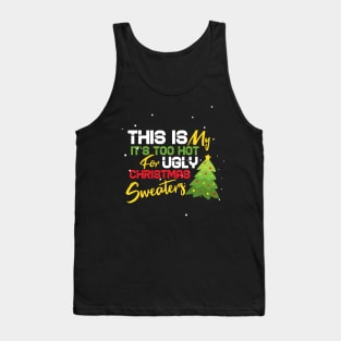 This Is My It's Too Hot For Ugly Christmas Sweaters Tank Top